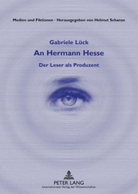 An Hermann Hesse : Der Leser Als Produzent
