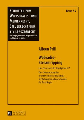 Webradio-Streamripping : Eine Neue Form der Musikpiraterie?- eine Untersuchung des Urheberrechtlichen Rahmens Fuer Webradios und der Schranke der Privatkopie