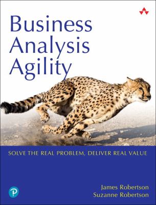 Business Analysis Agility : Delivering Value, Not Just Software