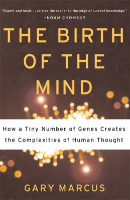 The Birth of the Mind : How a Tiny Number of Genes Creates the Complexities of Human Thought