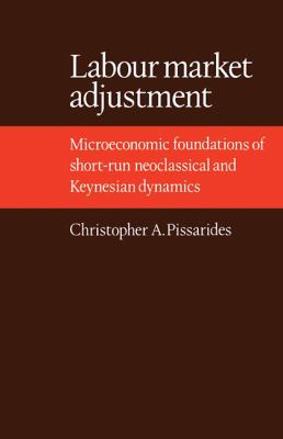 Labour Market Adjustment : Microeconomic Foundations of Short-Run Neoclassical and Keynesian Dynamics