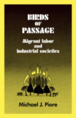 Birds of Passage : Migrant Labor and Industrial Societies
