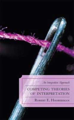 Competing Theories of Interpretation : An Integrative Approach