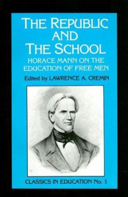 Republic and the School : Horace Mann on the Education of Free Men