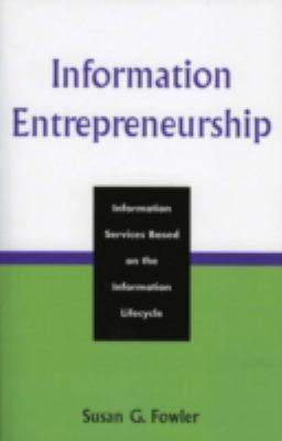Information Entrepreneurship : Information Services Based on the Information Lifecycle