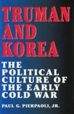 Truman and Korea : The Political Culture of the Early Cold War