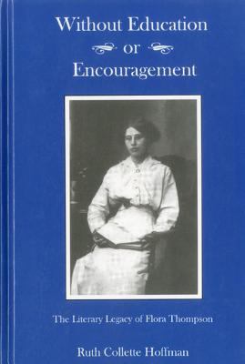 Without Education or Encouragement : The Literary Legacy of Flora Thompson