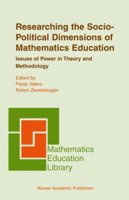 Researching the Socio-Political Dimensions of Mathematics Education : Issues of Power in Theory and Methodology