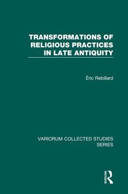 Transformations of Religious Practices in Late Antiquity