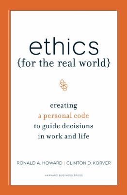 Ethics for the Real World : Creating a Personal Code to Guide Decisions in Work and Life