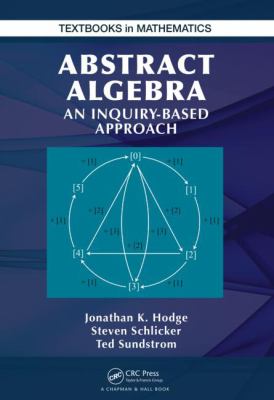Abstract Algebra : An Inquiry Based Approach