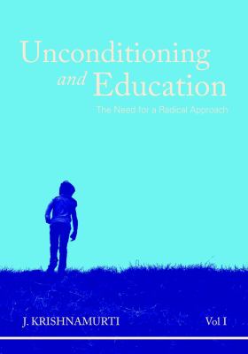 Unconditioning and Education : The Need for a Radical Approach