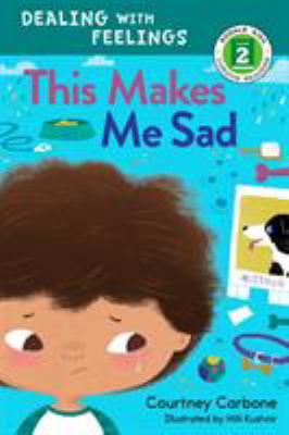 This Makes Me Sad : Dealing with Feelings Series