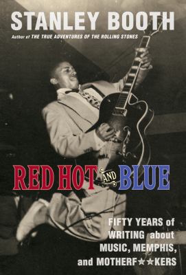 Red Hot and Blue : Fifty Years of Writing about Memphis, Music, and Motherf**kers