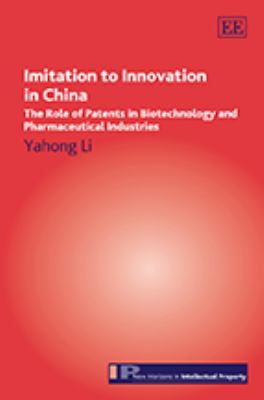 Imitation to Innovation in China : The Role of Patents in Biotechnology and Pharmaceutical Industries
