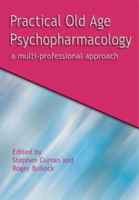 Practical Old Age Psychopharmacology : A Multi-Professional Approach