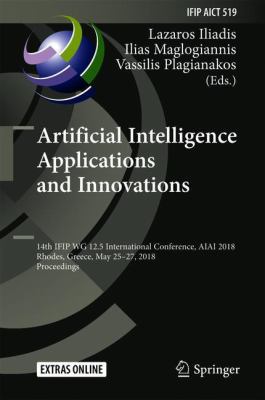 Artificial Intelligence Applications and Innovations : 14th IFIP WG 12. 5 International Conference, AIAI 2018, Rhodes, Greece, May 25-27, 2018, Proceedings