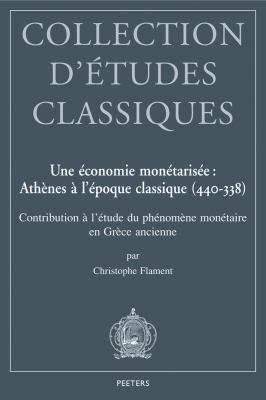 Une Economie Monetarisee : Athenes a l'Epoque Classique (440-338) - Contribution a l'Etude du Phenomene Monetaire en Grece Ancienne
