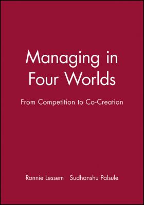 Managing in Four Worlds : From Competition to Co-Creation