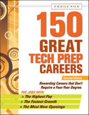 150 Great Tech Prep Careers, Second Edition