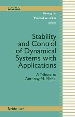 Stability and Control of Dynamical Systems with Applications : A Tribute to Anthony N. Michel