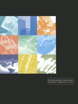 Investment Promotion Toolkit : A Comprehensive Guide to FDI Promotion