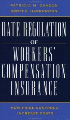 Rate Regulation of Workers' Compensation Insurance : How Price Controls Increase Costs