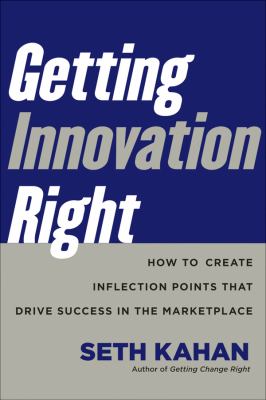 Getting Innovation Right : How Leaders Leverage Inflection Points to Drive Success