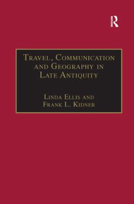 Travel, Communication and Geography in Late Antiquity : Sacred and Profane