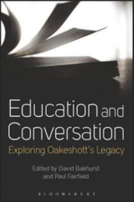 Education and Conversation : Exploring Oakeshott's Legacy