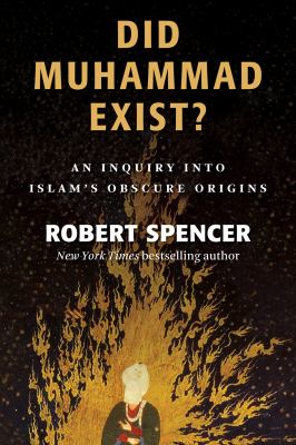 Did Muhammad Exist? : An Inquiry into Islam's Obscure Origins