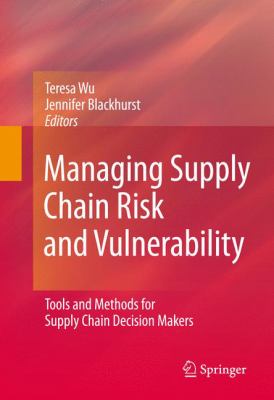 Managing Supply Chain Risk and Vulnerability : Tools and Methods for Supply Chain Decision Makers
