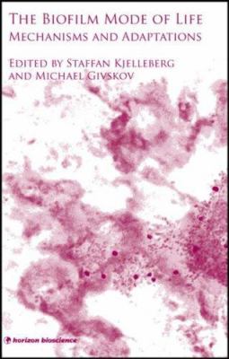 The Biofilm Mode of Life : Mechanisms and Adaptations