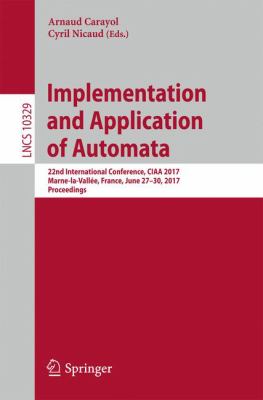 Implementation and Application of Automata : 22nd International Conference, CIAA 2017, Marne-La-Vallée, France, June 27-30, 2017, Proceedings