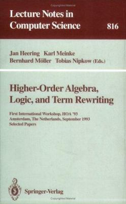 Higher-Order Algebra, Logic, and Term Rewriting : First International Workshop, HOA '93, Amsterdam, The Netherlands, September 23 - 24, 1993. Selected Papers