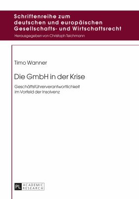 Die GmbH in der Krise : Geschaeftsfuehrerverantwortlichkeit Im Vorfeld der Insolvenz