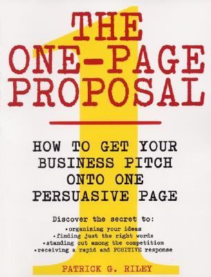 The One-Page Proposal : How to Get Your Business Pitch onto One Persuasive Page