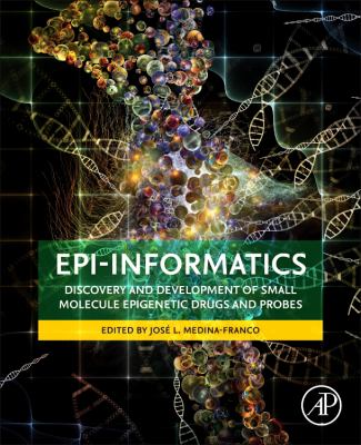 Epi-Informatics : Discovery and Development of Small Molecule Epigenetic Drugs and Probes