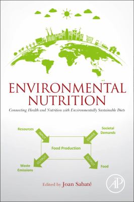 Environmental Nutrition : Connecting Health and Nutrition with Environmentally Sustainable Diets
