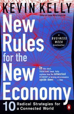 New Rules for the New Economy : 10 Radical Strategies for a Connected World