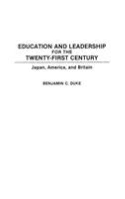 Education and Leadership for the Twenty-First Century : Japan, America, and Britain