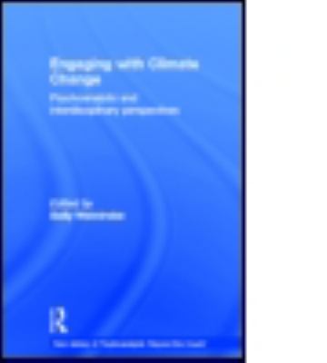 Engaging with Climate Change : Psychoanalytic and Interdisciplinary Perspectives