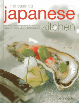 The Essential Japanese Kitchen : A Practical Guide to the Ingredients and Techniques of Japanese Cooking