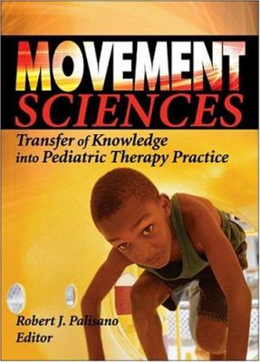 Movement Sciences : Transfer of Knowledge into Pediatric Therapy Practice