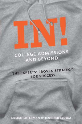In! College Admissions and Beyond : The Experts' Proven Strategy for Success