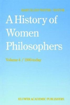 A History of Women Philosophers Vol. IV : Contemporary Women Philosophers, 1900-Today