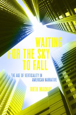 Waiting for the Sky to Fall : The Age of Verticality in American Narrative