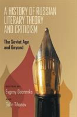 A History of Russian Literary Theory and Criticism : The Soviet Age and Beyond