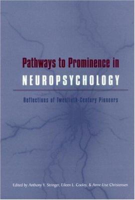 Pathways to Prominence in Neuropsychology : Reflections of Twentieth-Century Pioneers