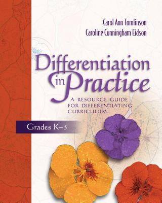 Differentiation in Practice : A Resource Guide for Differentiating Curriculum, Grades K-5